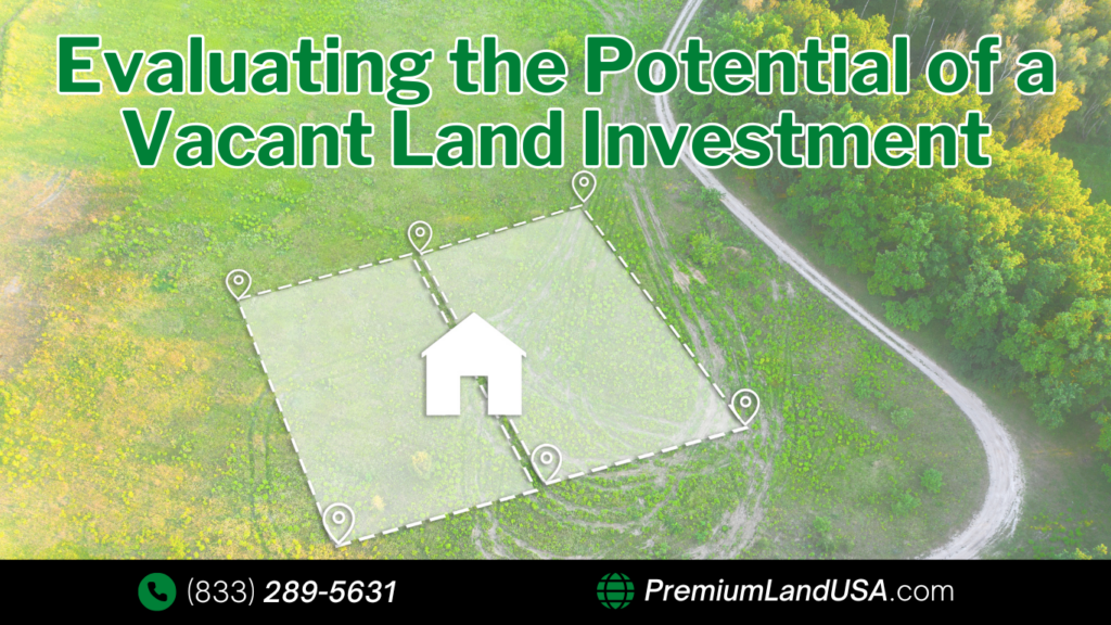 How to Evaluate the Potential of a Vacant Land Investment