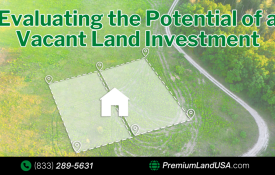 How to Evaluate the Potential of a Vacant Land Investment