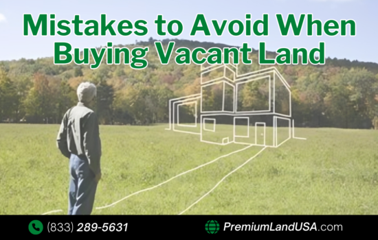 Top 5 Mistakes to Avoid When Buying Vacant Land