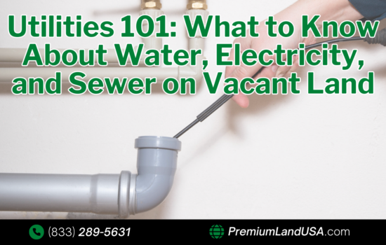 Utilities 101: What to Know About Water, Electricity, and Sewer on Vacant Land